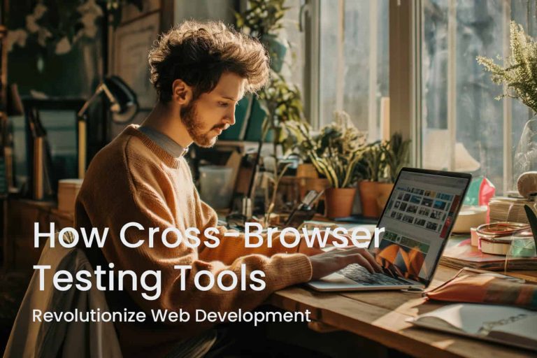 How Cross-Browser Testing Tools Revolutionize Web Development